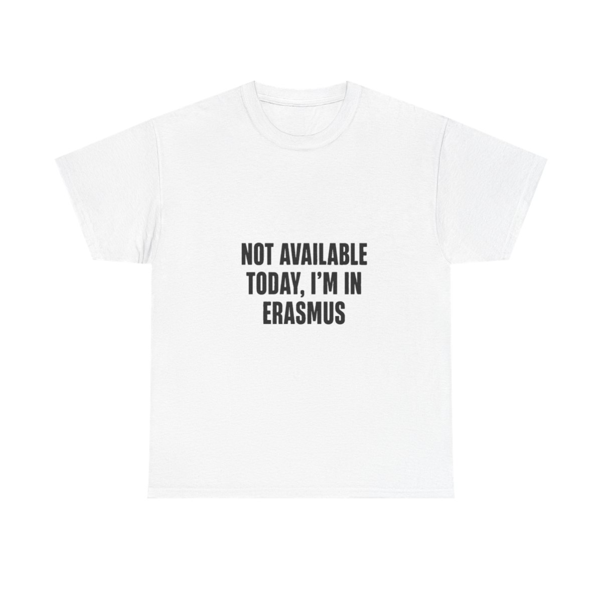 Not available today, I'm in Erasmus T-Shirt | Erasmus T-Shirt