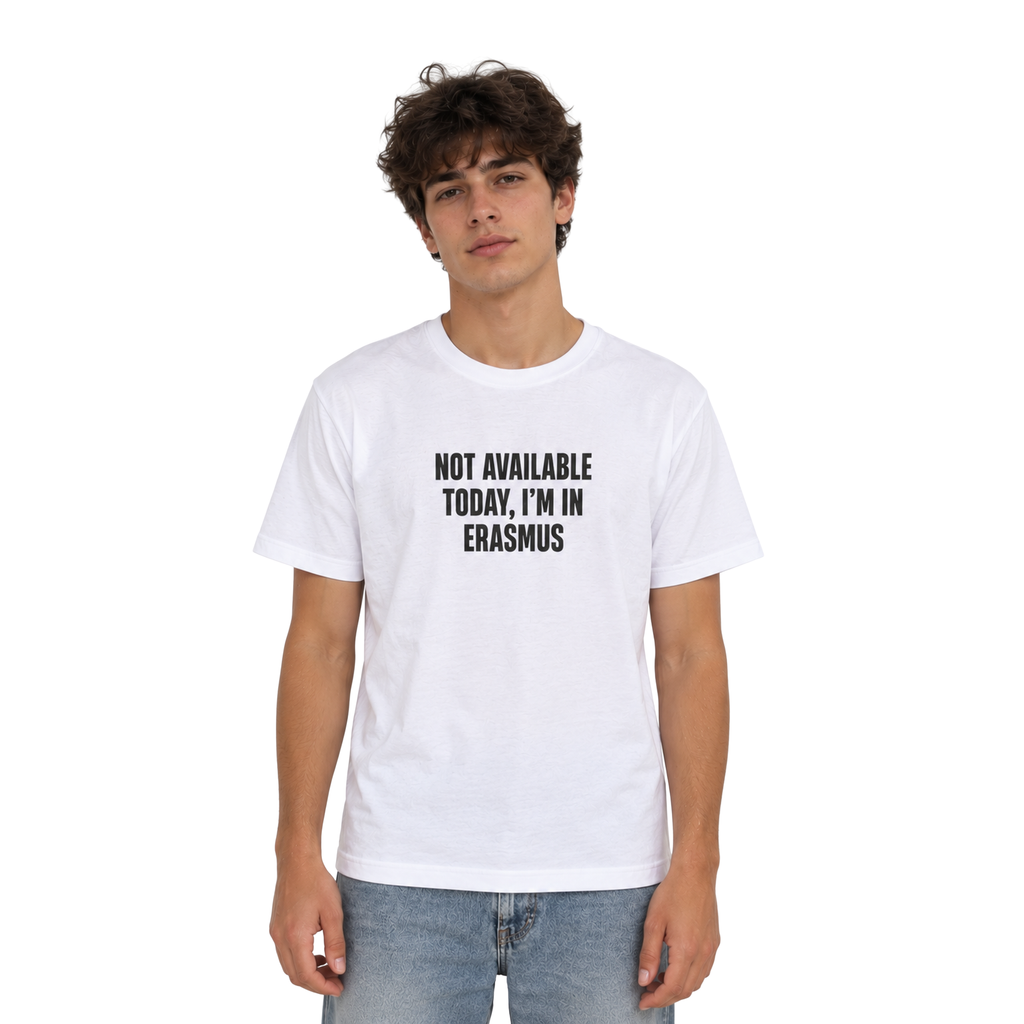 Not available today, I'm in Erasmus T-Shirt | Erasmus T-Shirt