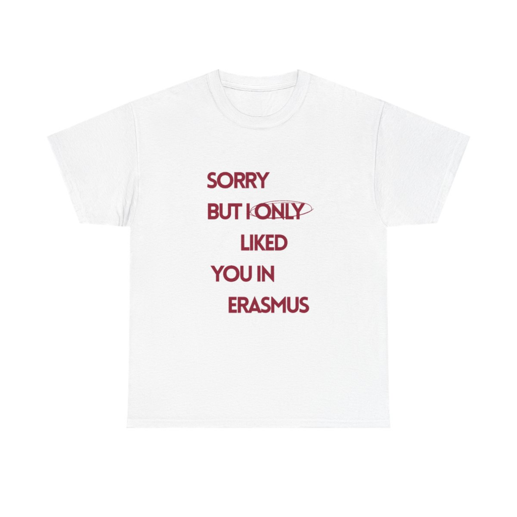 Sorry but I only liked Erasmus T‑Shirt | Erasmus T-Shirt
