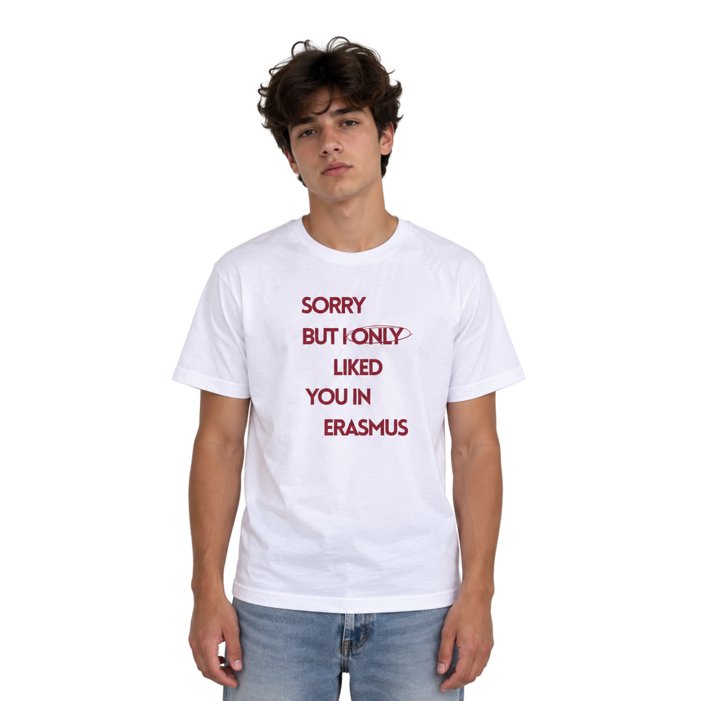 Sorry but I only liked Erasmus T‑Shirt | Erasmus T-Shirt
