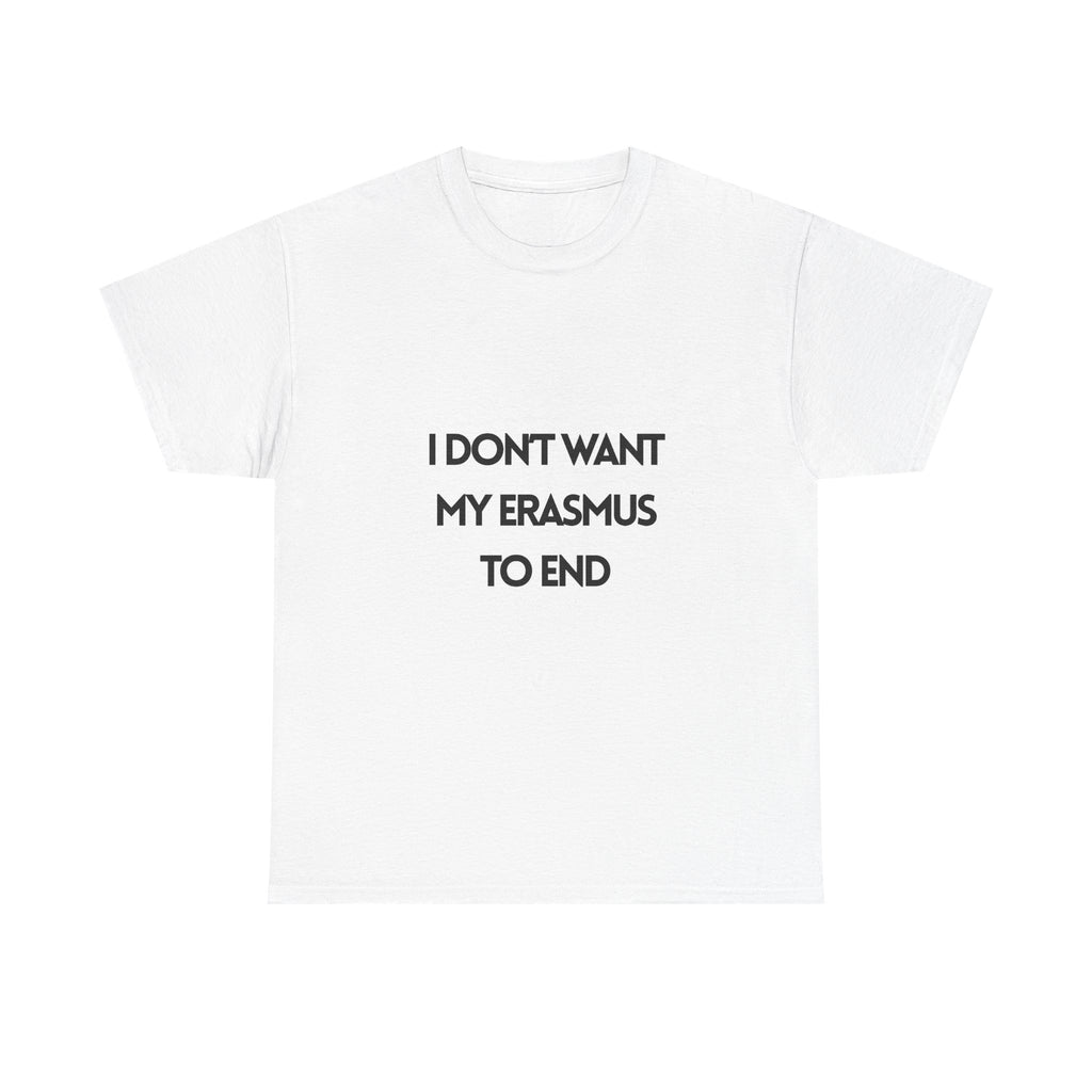 I Don't Want My Erasmus to End T-Shirt | Erasmus T-Shirt