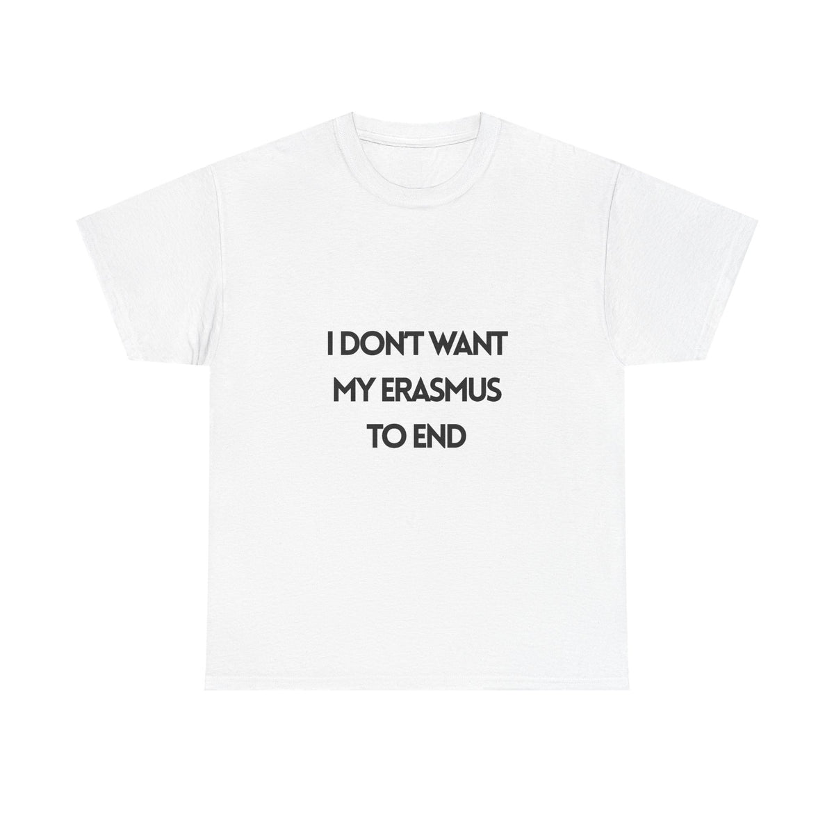I Don't Want My Erasmus to End T-Shirt | Erasmus T-Shirt